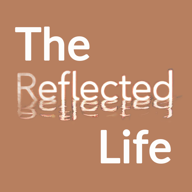 The Reflected Life